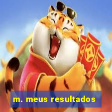 m. meus resultados